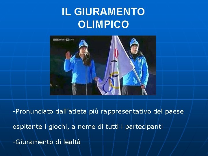 IL GIURAMENTO OLIMPICO -Pronunciato dall’atleta più rappresentativo del paese ospitante i giochi, a nome