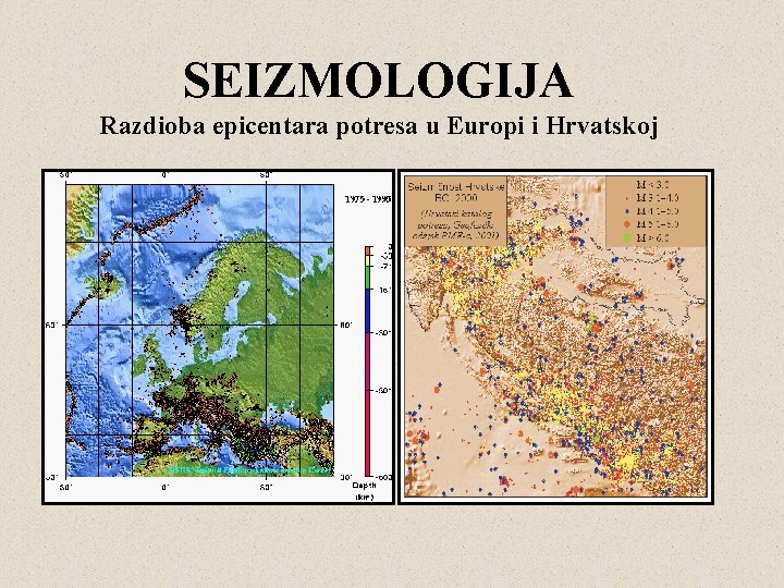 SEIZMOLOGIJA Razdioba epicentara potresa u Europi i Hrvatskoj 