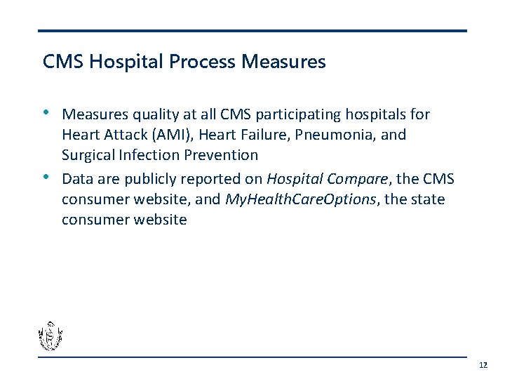 CMS Hospital Process Measures • • Measures quality at all CMS participating hospitals for