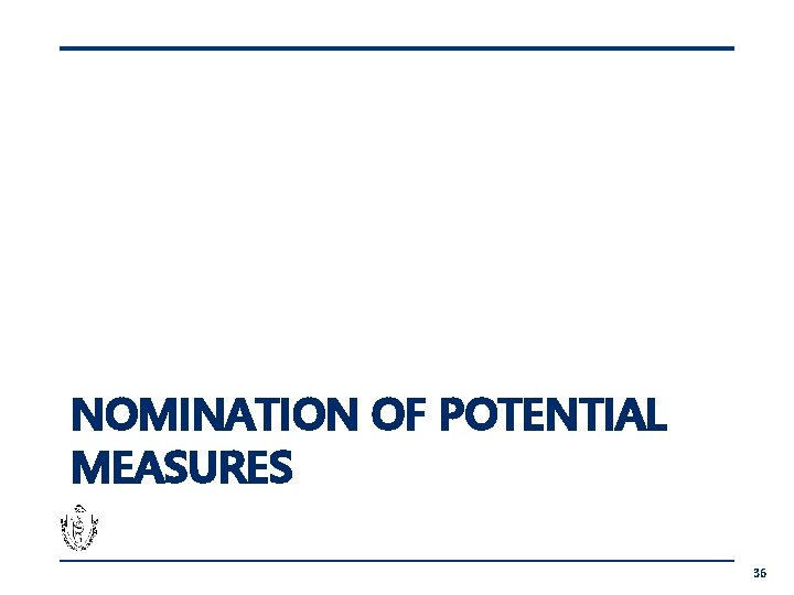 NOMINATION OF POTENTIAL MEASURES 36 