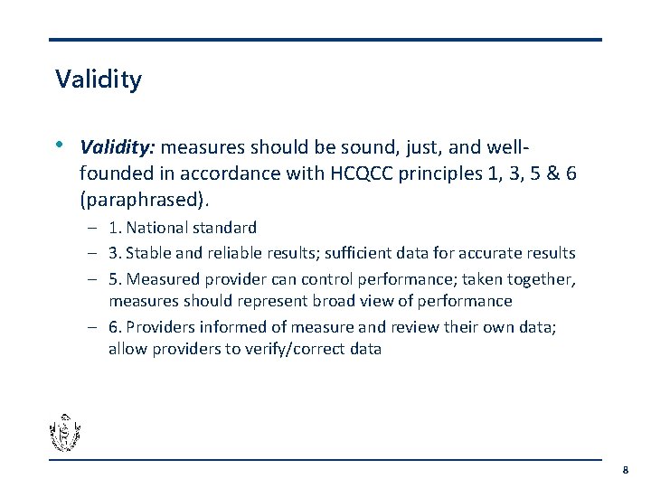 Validity • Validity: measures should be sound, just, and wellfounded in accordance with HCQCC