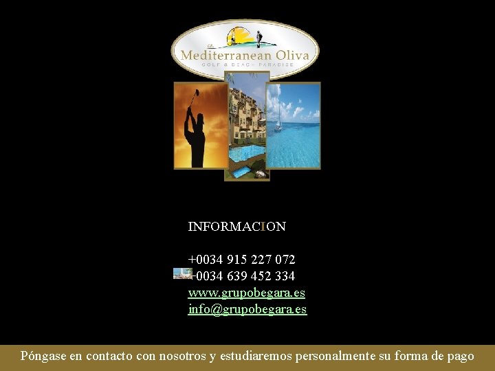 INFORMACION +0034 915 227 072 +0034 639 452 334 www. grupobegara. es info@grupobegara. es