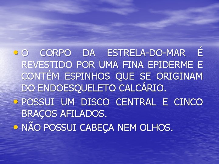  • O CORPO DA ESTRELA-DO-MAR É REVESTIDO POR UMA FINA EPIDERME E CONTÉM