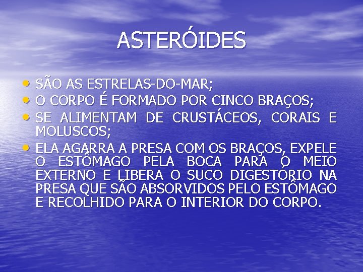 ASTERÓIDES • SÃO AS ESTRELAS-DO-MAR; • O CORPO É FORMADO POR CINCO BRAÇOS; •