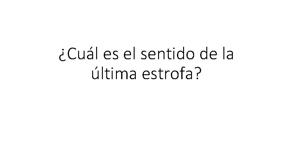 ¿Cuál es el sentido de la última estrofa? 