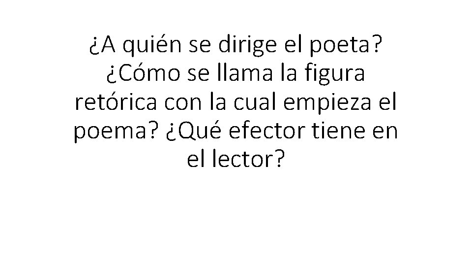 ¿A quién se dirige el poeta? ¿Cómo se llama la figura retórica con la