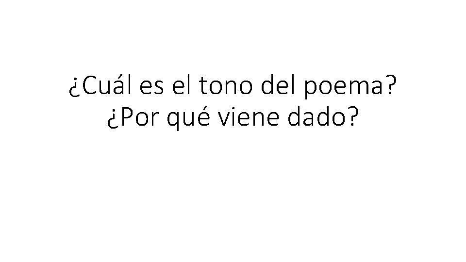 ¿Cuál es el tono del poema? ¿Por qué viene dado? 