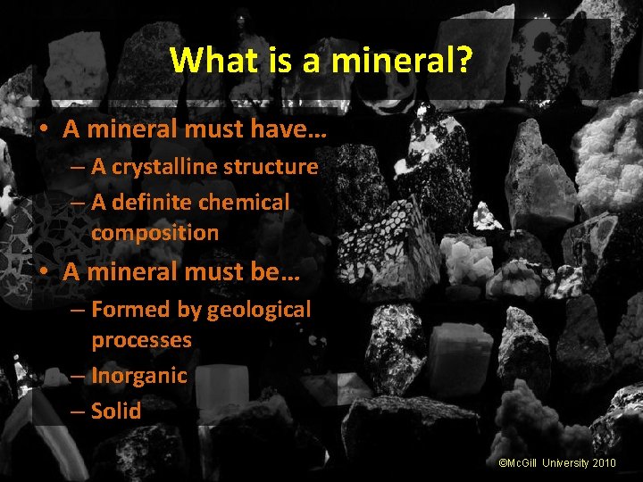 What is a mineral? • A mineral must have… – A crystalline structure –