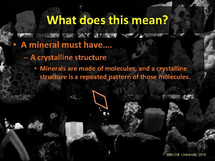 What does this mean? • A mineral must have…. – A crystalline structure •