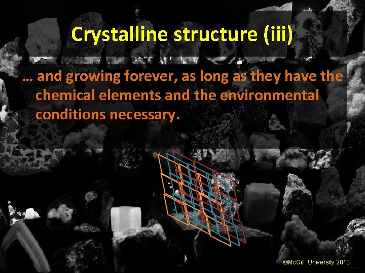 Crystalline structure (iii) … and growing forever, as long as they have the chemical