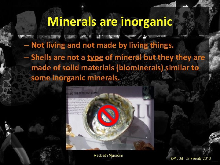 Minerals are inorganic – Not living and not made by living things. – Shells
