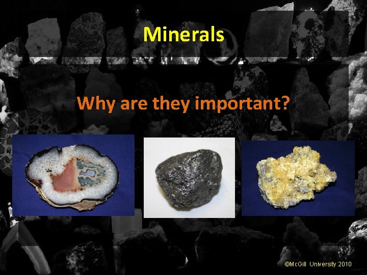 Minerals Why are they important? ©Mc. Gill University 2010 