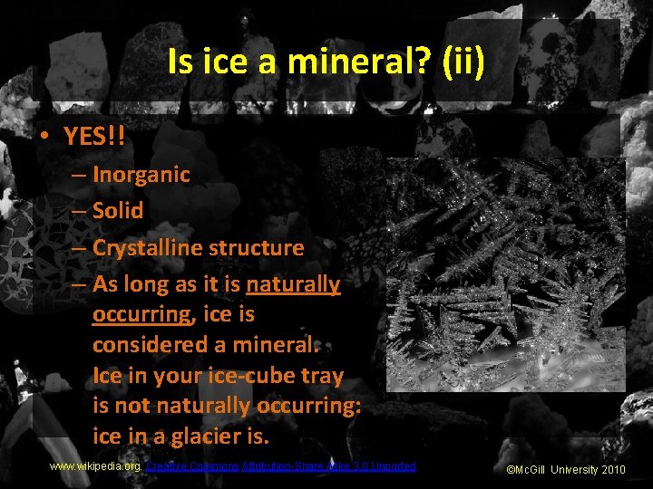 Is ice a mineral? (ii) • YES!! – Inorganic – Solid – Crystalline structure