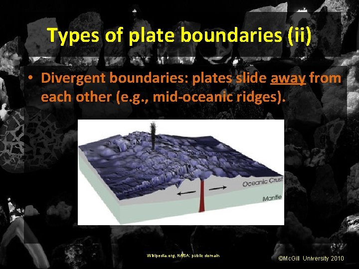 Types of plate boundaries (ii) • Divergent boundaries: plates slide away from each other