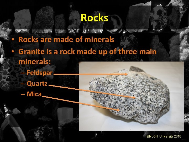 Rocks • Rocks are made of minerals • Granite is a rock made up