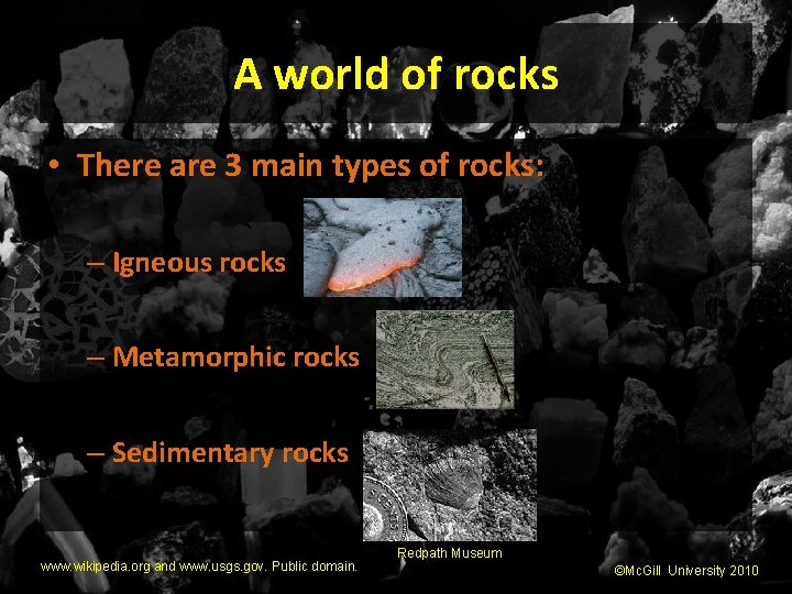 A world of rocks • There are 3 main types of rocks: – Igneous