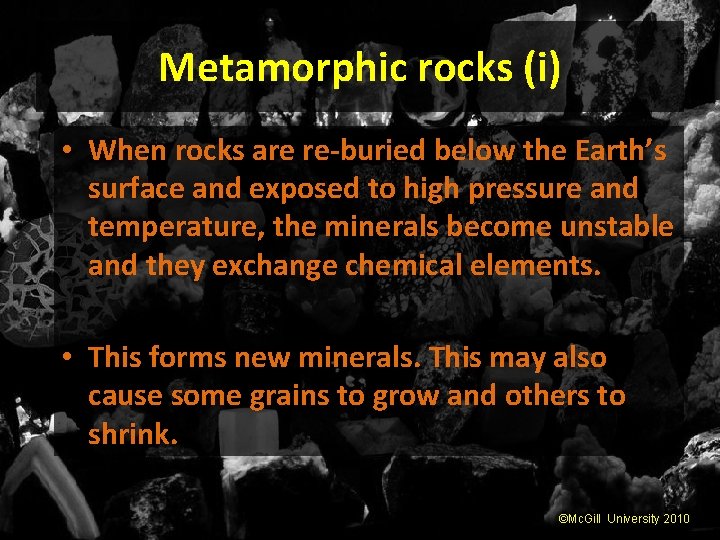 Metamorphic rocks (i) • When rocks are re-buried below the Earth’s surface and exposed