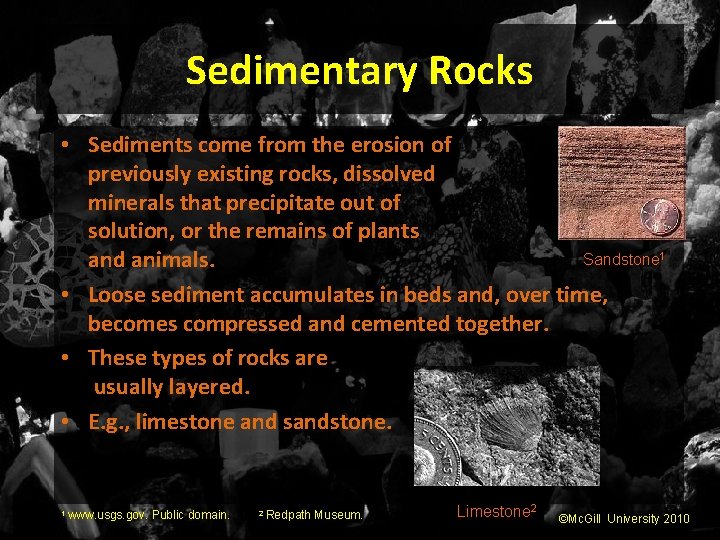 Sedimentary Rocks • Sediments come from the erosion of previously existing rocks, dissolved minerals