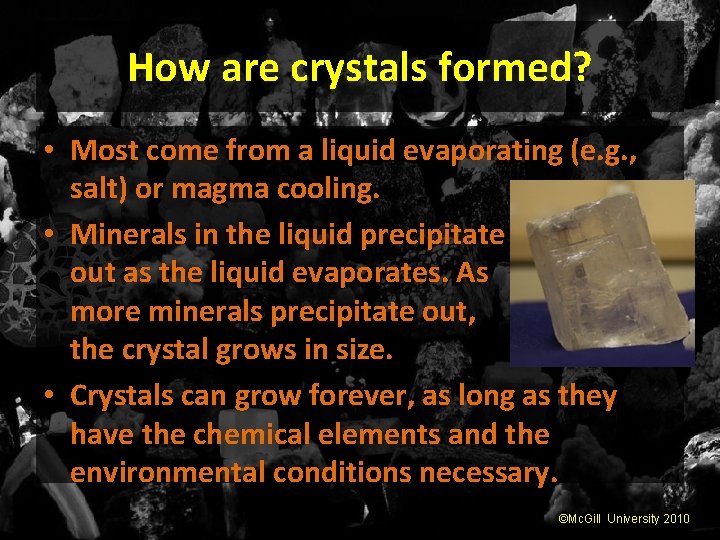 How are crystals formed? • Most come from a liquid evaporating (e. g. ,