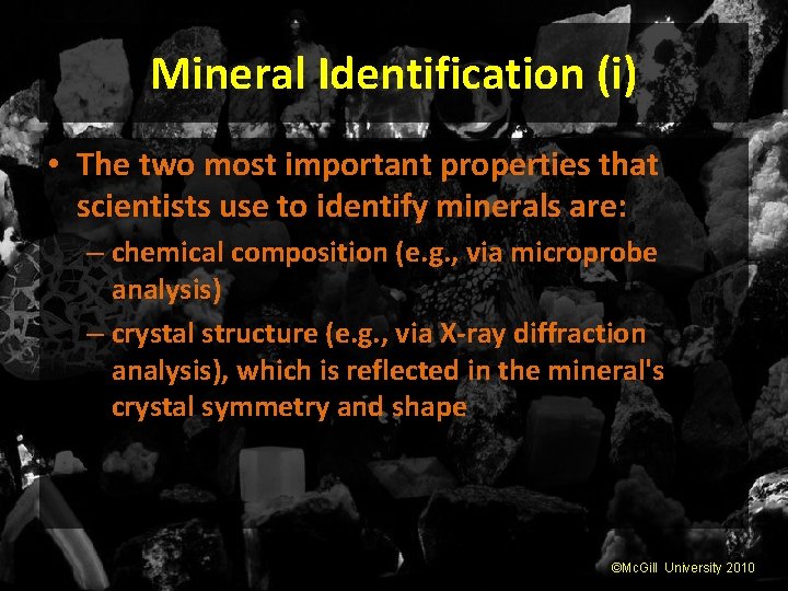 Mineral Identification (i) • The two most important properties that scientists use to identify