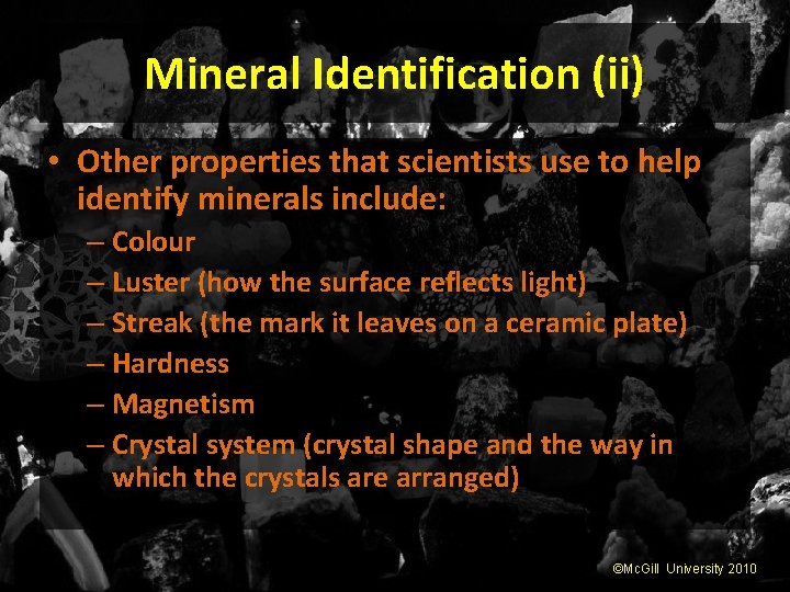 Mineral Identification (ii) • Other properties that scientists use to help identify minerals include: