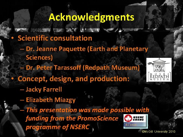 Acknowledgments • Scientific consultation – Dr. Jeanne Paquette (Earth and Planetary Sciences) – Dr.