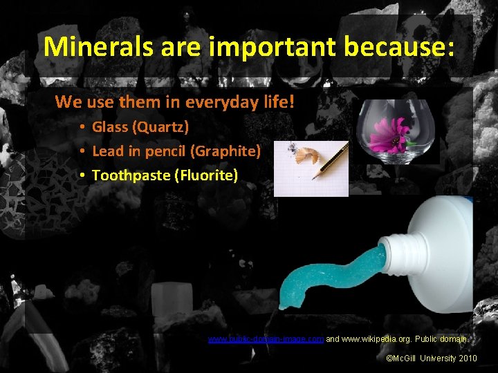 Minerals are important because: We use them in everyday life! • Glass (Quartz) •