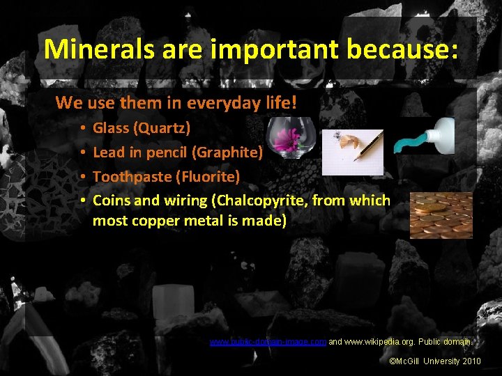 Minerals are important because: We use them in everyday life! • • Glass (Quartz)
