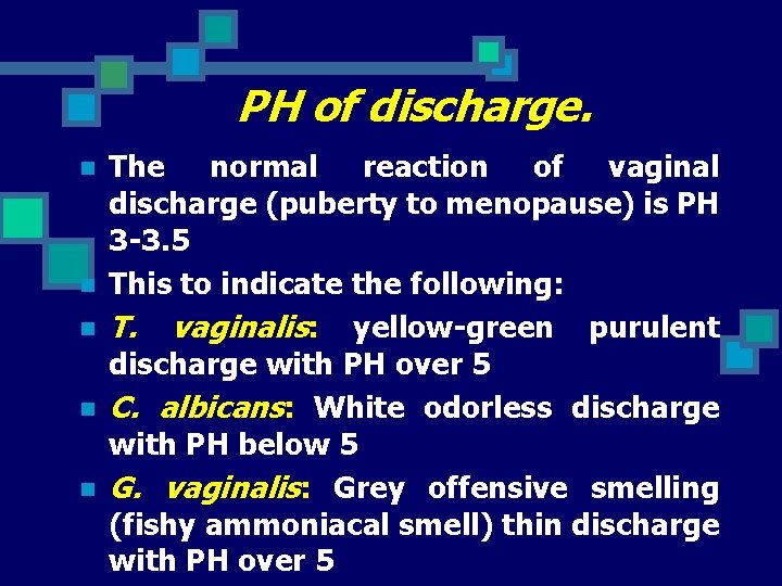 PH of discharge. n n n The normal reaction of vaginal discharge (puberty to