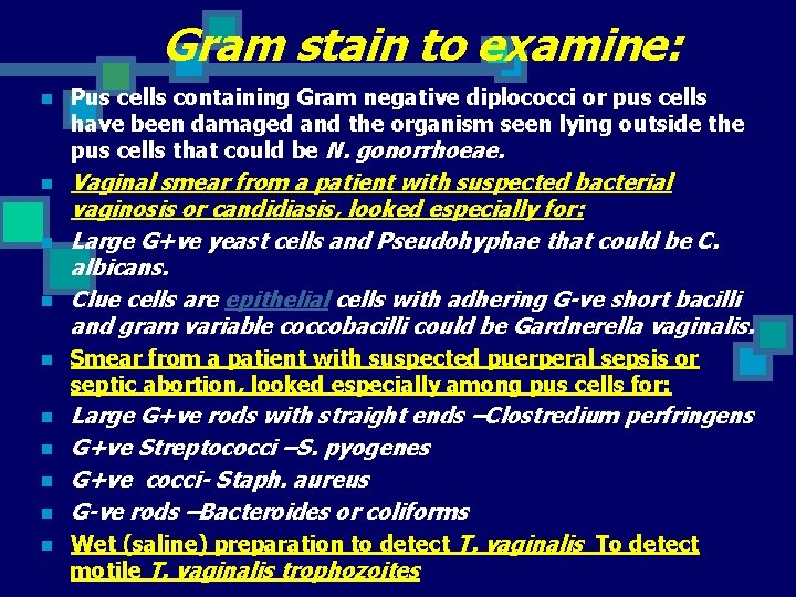 Gram stain to examine: n Pus cells containing Gram negative diplococci or pus cells