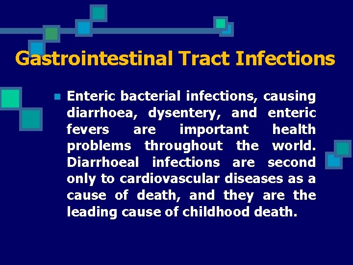 Gastrointestinal Tract Infections n Enteric bacterial infections, causing diarrhoea, dysentery, and enteric fevers are