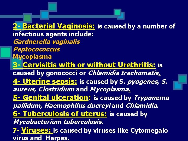 2 - Bacterial Vaginosis: is caused by a number of infectious agents include: Gardnerella