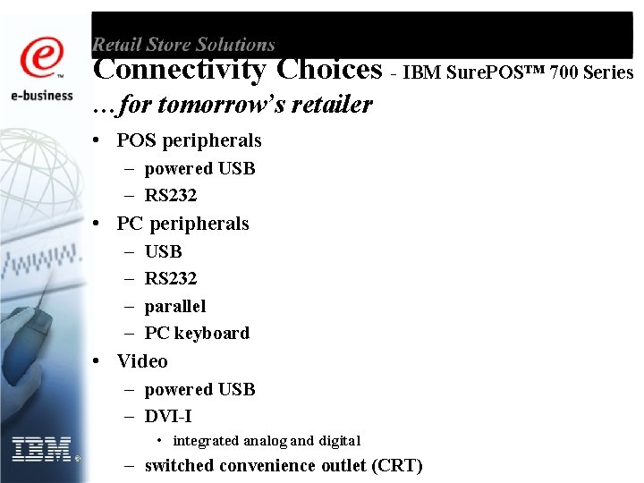 Connectivity Choices - IBM Sure. POS™ 700 Series …for tomorrow’s retailer • POS peripherals