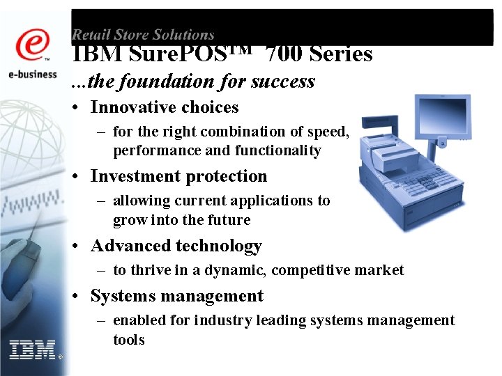 IBM Sure. POS™ 700 Series. . . the foundation for success • Innovative choices