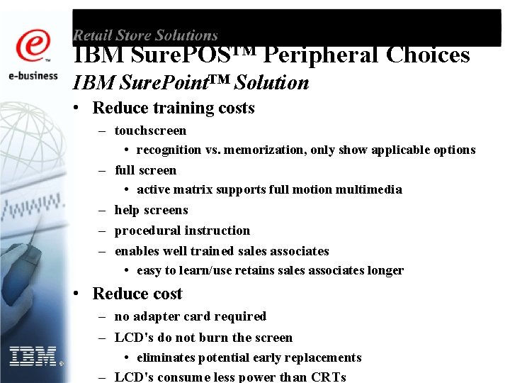 IBM Sure. POS™ Peripheral Choices IBM Sure. Point™ Solution • Reduce training costs –