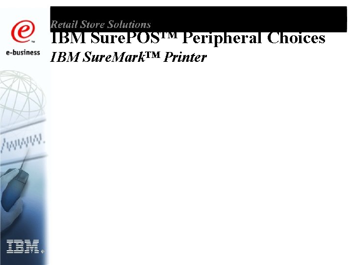 IBM Sure. POS™ Peripheral Choices IBM Sure. Mark™ Printer 