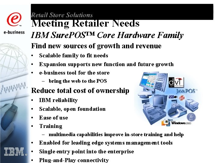 Meeting Retailer Needs IBM Sure. POS™ Core Hardware Family Find new sources of growth