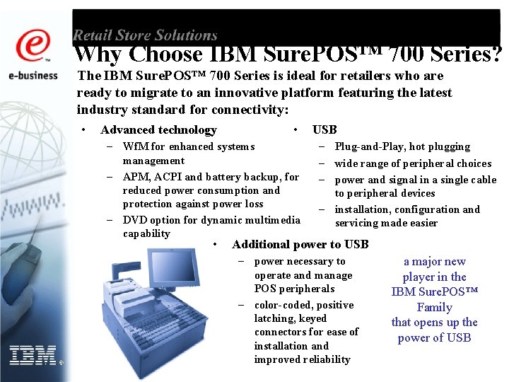 Why Choose IBM Sure. POS™ 700 Series? The IBM Sure. POS™ 700 Series is