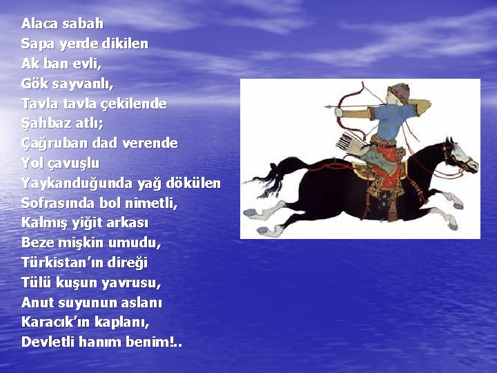 Alaca sabah Sapa yerde dikilen Ak ban evli, Gök sayvanlı, Tavla tavla çekilende Şahbaz