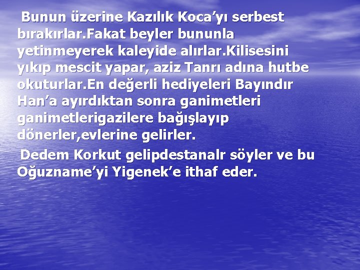 Bunun üzerine Kazılık Koca’yı serbest bırakırlar. Fakat beyler bununla yetinmeyerek kaleyide alırlar. Kilisesini yıkıp