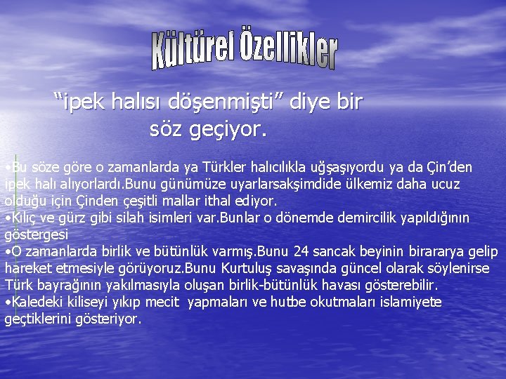 “ipek halısı döşenmişti” diye bir söz geçiyor. • Bu söze göre o zamanlarda ya