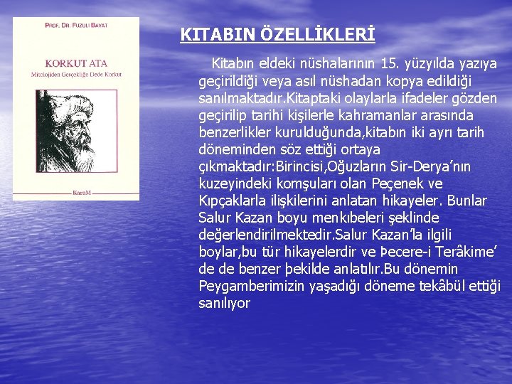 KITABIN ÖZELLİKLERİ Kitabın eldeki nüshalarının 15. yüzyılda yazıya geçirildiği veya asıl nüshadan kopya edildiği