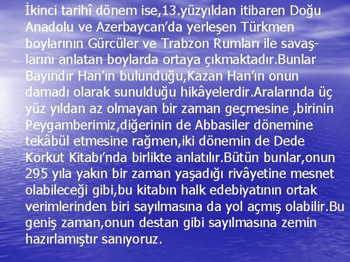 İkinci tarihî dönem ise, 13. yüzyıldan itibaren Doğu Anadolu ve Azerbaycan’da yerleşen Türkmen boylarının