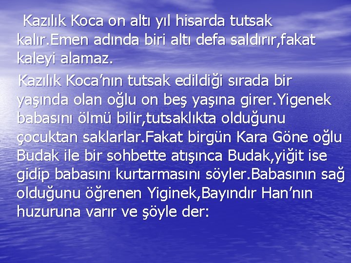 Kazılık Koca on altı yıl hisarda tutsak kalır. Emen adında biri altı defa saldırır,