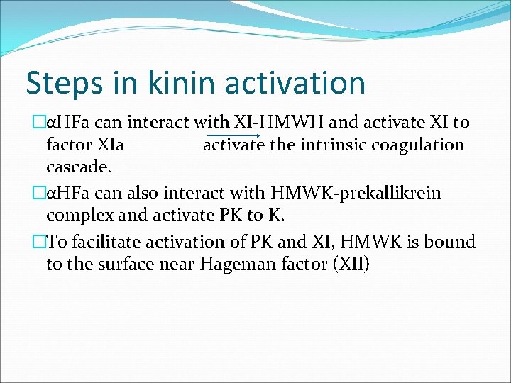 Steps in kinin activation �αHFa can interact with XI-HMWH and activate XI to factor