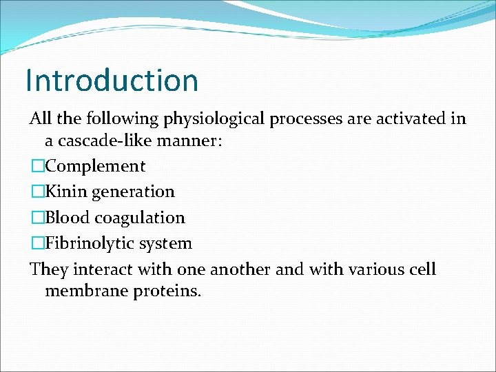 Introduction All the following physiological processes are activated in a cascade-like manner: �Complement �Kinin