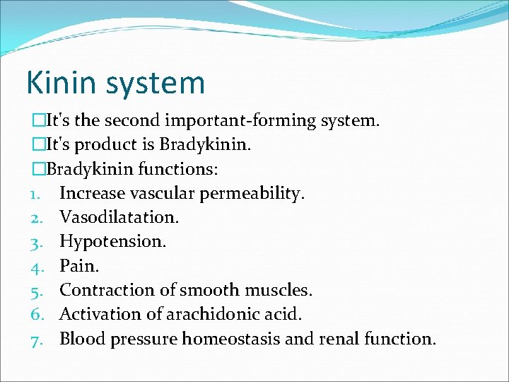 Kinin system �It's the second important-forming system. �It's product is Bradykinin. �Bradykinin functions: 1.