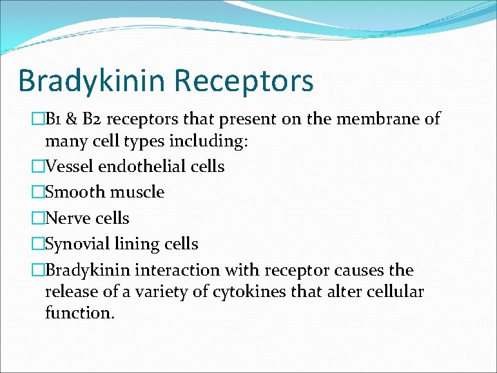 Bradykinin Receptors �B 1 & B 2 receptors that present on the membrane of