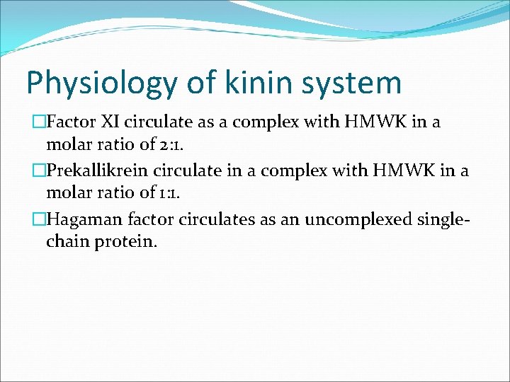 Physiology of kinin system �Factor XI circulate as a complex with HMWK in a