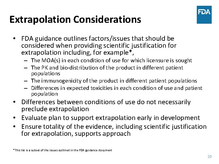 Extrapolation Considerations • FDA guidance outlines factors/issues that should be considered when providing scientific